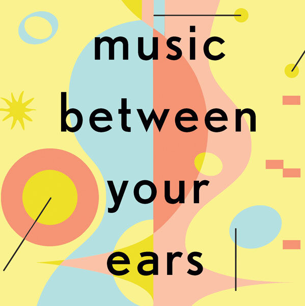 Music Between Your Ears